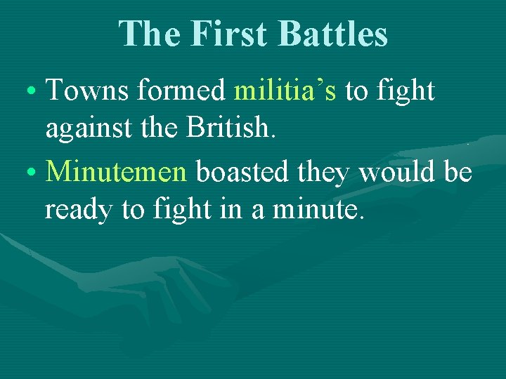 The First Battles • Towns formed militia’s to fight against the British. • Minutemen