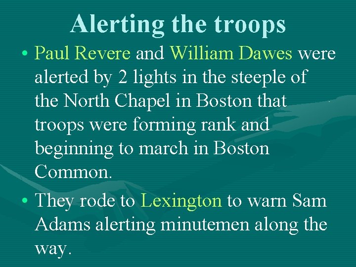 Alerting the troops • Paul Revere and William Dawes were alerted by 2 lights