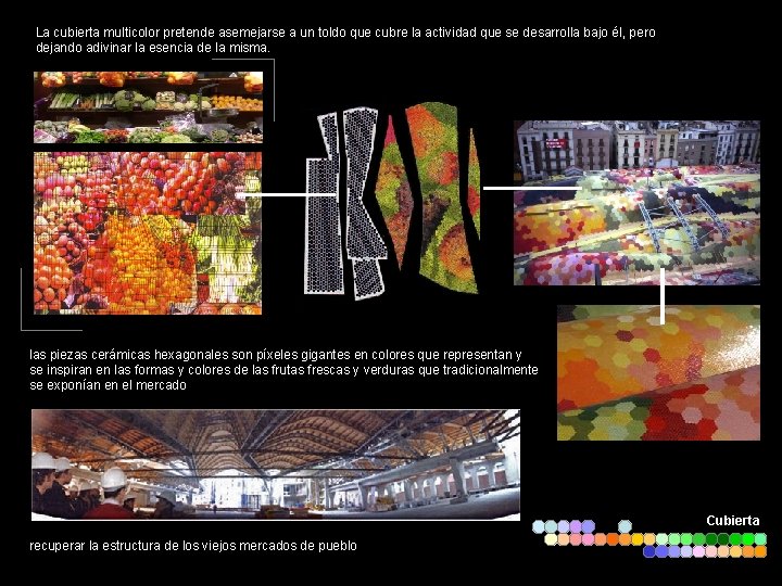 La cubierta multicolor pretende asemejarse a un toldo que cubre la actividad que se La cubierta multicolor pretende asemejarse a un toldo que cubre la actividad que se