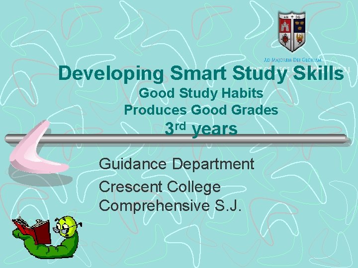 Developing Smart Study Skills Good Study Habits Produces Good Grades 3 rd years Guidance