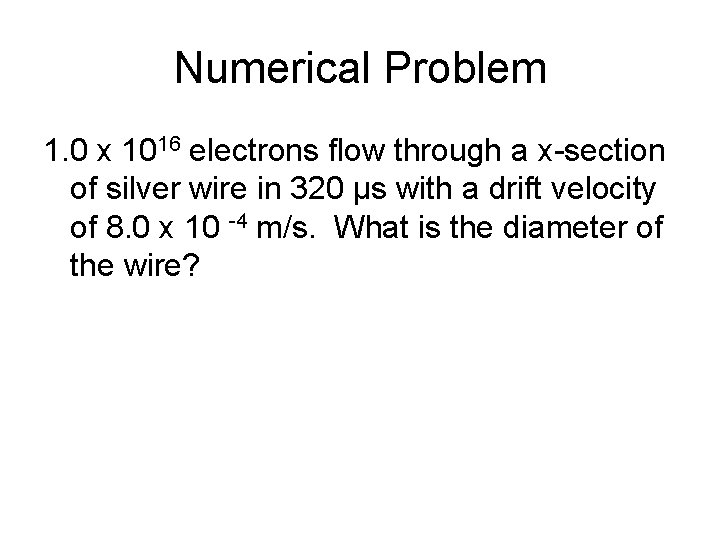 Numerical Problem 1. 0 x 1016 electrons flow through a x-section of silver wire