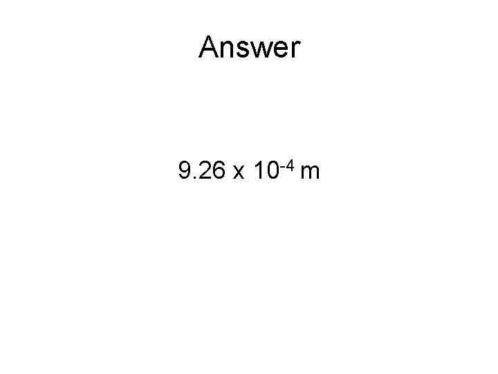 Answer 9. 26 x 10 -4 m 