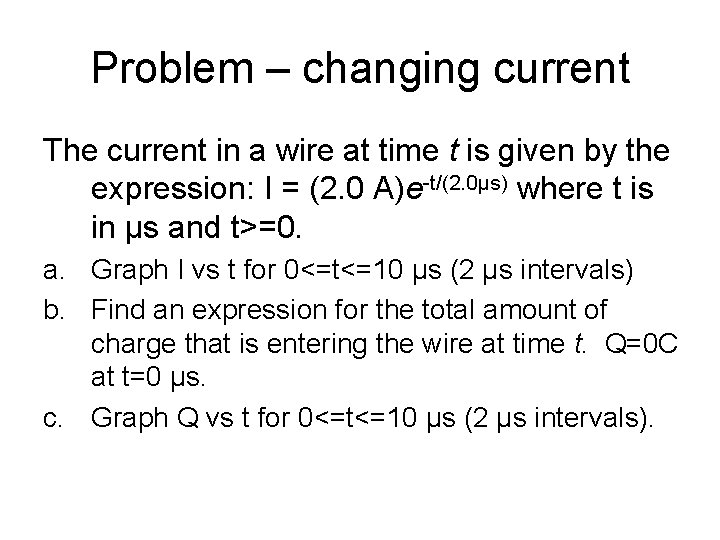 Problem – changing current The current in a wire at time t is given