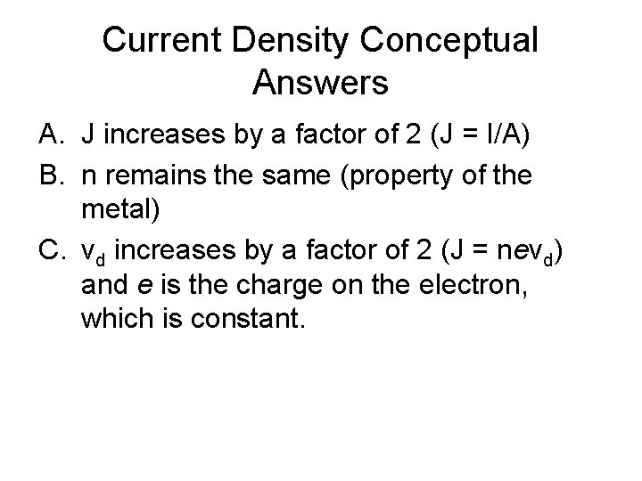 Current Density Conceptual Answers A. J increases by a factor of 2 (J =