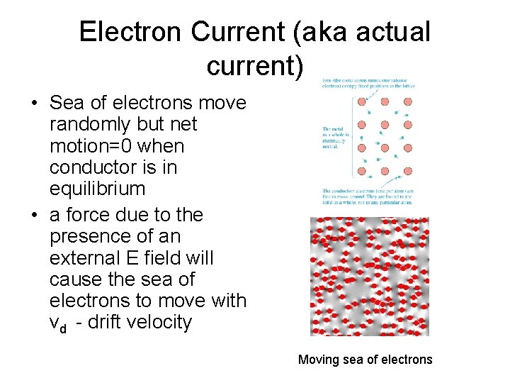 Electron Current (aka actual current) • Sea of electrons move randomly but net motion=0