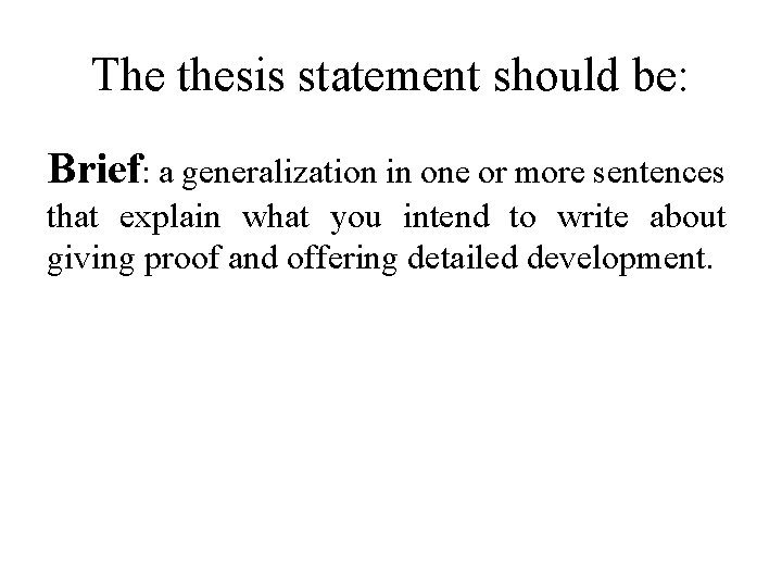 The thesis statement should be: Brief: a generalization in one or more sentences that