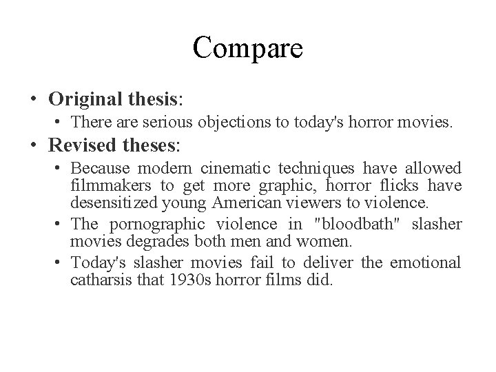 Compare • Original thesis: • There are serious objections to today's horror movies. •