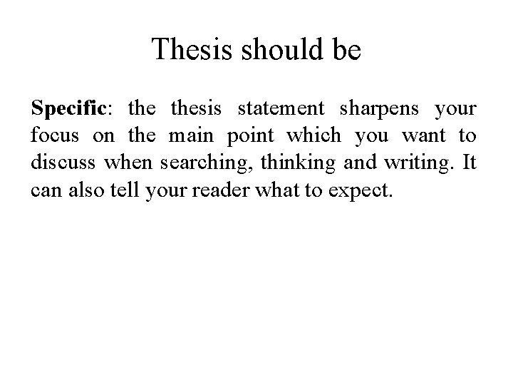 Thesis should be Specific: thesis statement sharpens your focus on the main point which