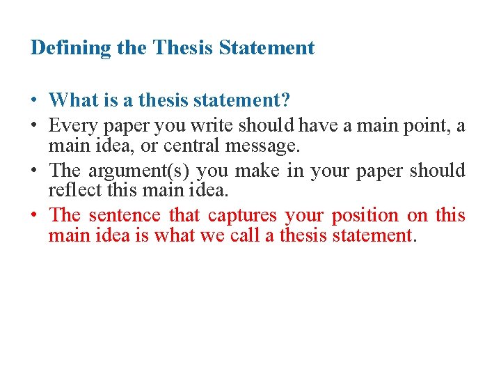 Defining the Thesis Statement • What is a thesis statement? • Every paper you