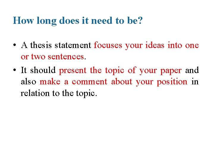 How long does it need to be? • A thesis statement focuses your ideas