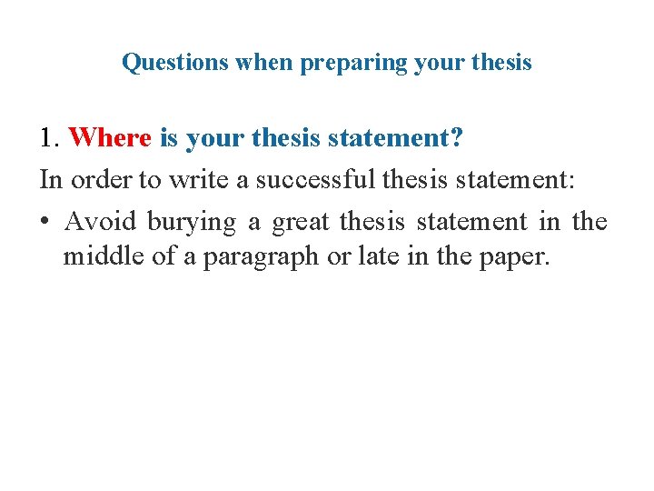 Questions when preparing your thesis 1. Where is your thesis statement? In order to