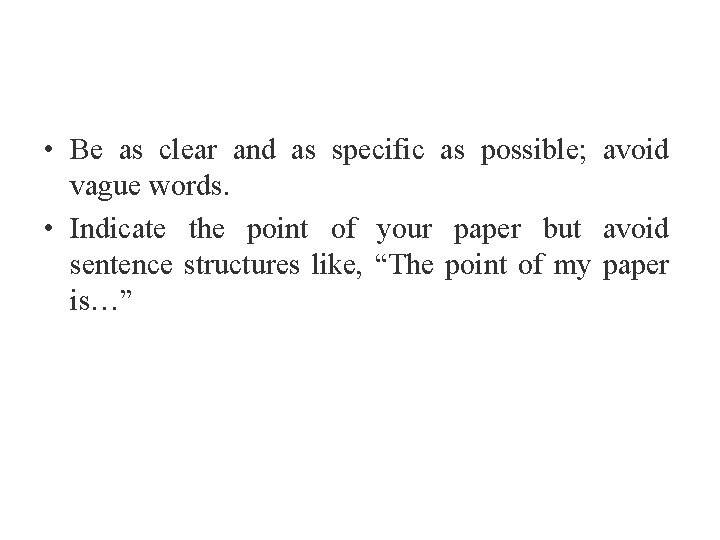  • Be as clear and as specific as possible; avoid vague words. •
