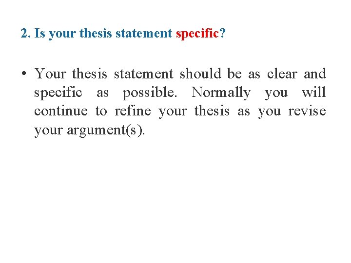 2. Is your thesis statement specific? • Your thesis statement should be as clear