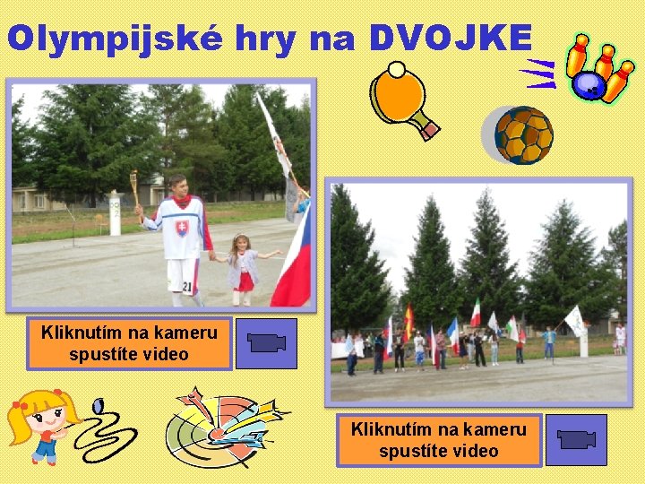 Olympijské hry na DVOJKE Kliknutím na kameru spustíte video 