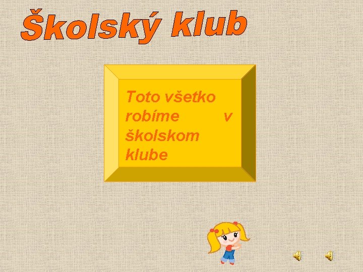 Toto všetko robíme v školskom klube 