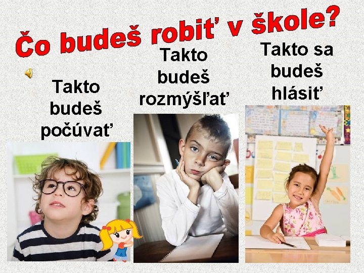 Takto budeš počúvať Takto budeš rozmýšľať Takto sa budeš hlásiť 