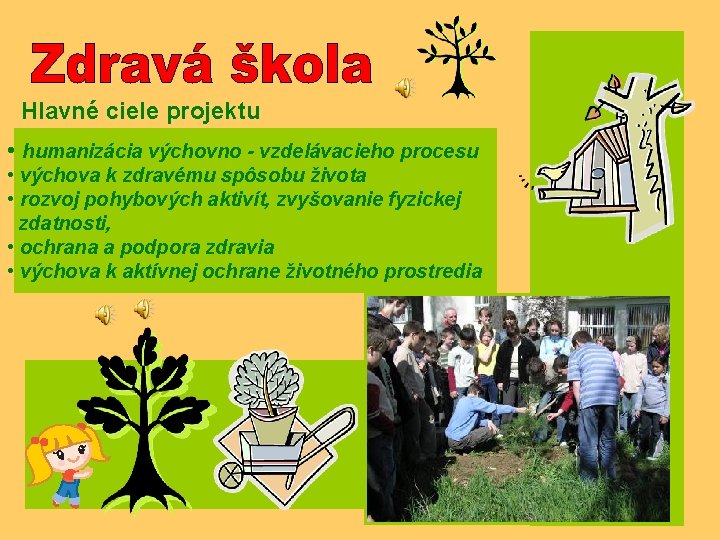 Hlavné ciele projektu • humanizácia výchovno - vzdelávacieho procesu • výchova k zdravému spôsobu