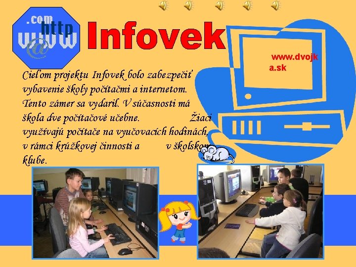 Cieľom projektu Infovek bolo zabezpečiť vybavenie školy počítačmi a internetom. Tento zámer sa vydaril.