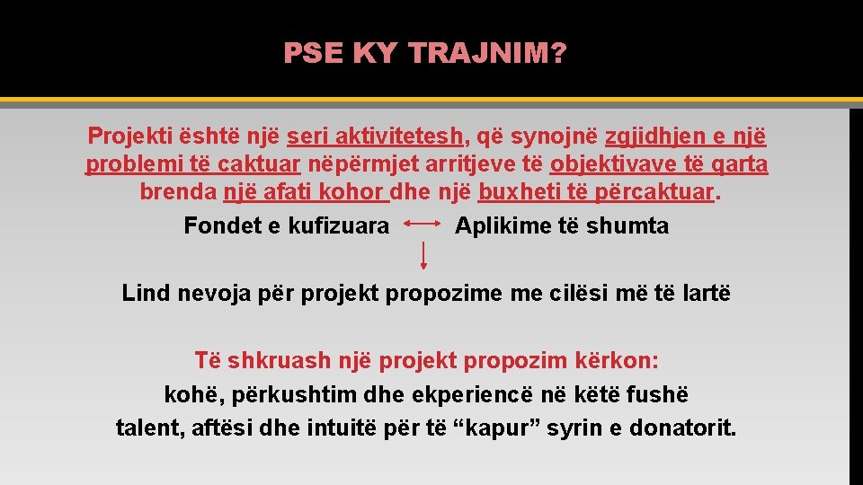 PSE KY TRAJNIM? Projekti është një seri aktivitetesh, që synojnë zgjidhjen e një problemi