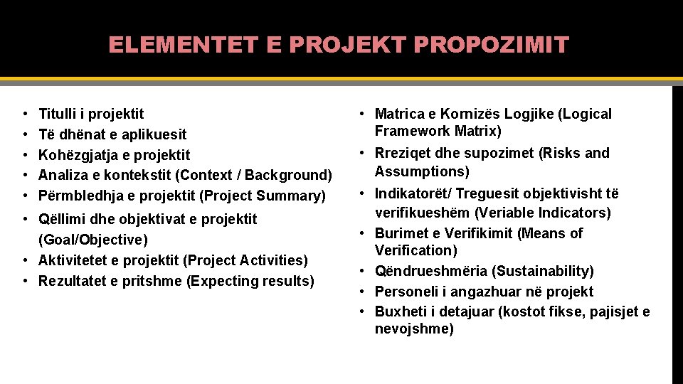 ELEMENTET E PROJEKT PROPOZIMIT • • • Titulli i projektit Të dhënat e aplikuesit