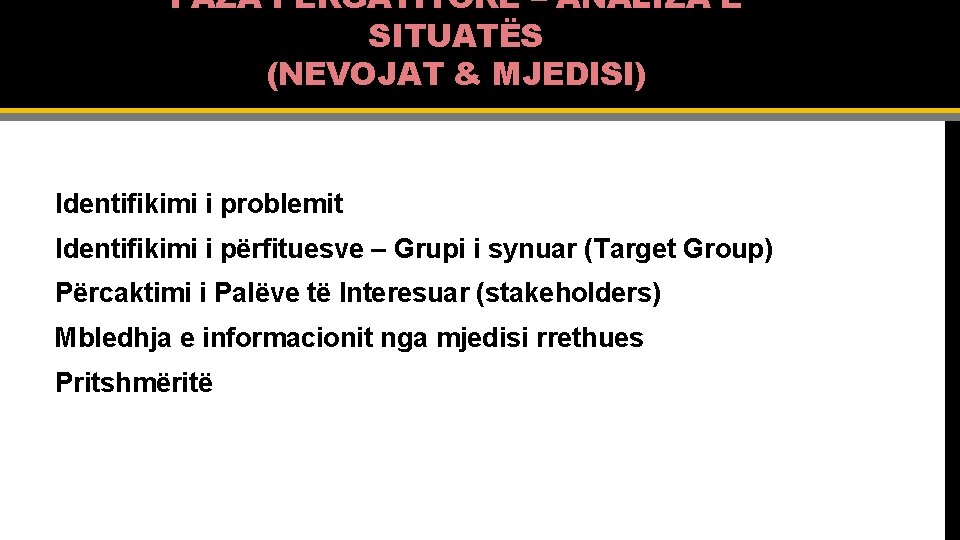 FAZA PËRGATITORE – ANALIZA E SITUATËS (NEVOJAT & MJEDISI) Identifikimi i problemit Identifikimi i