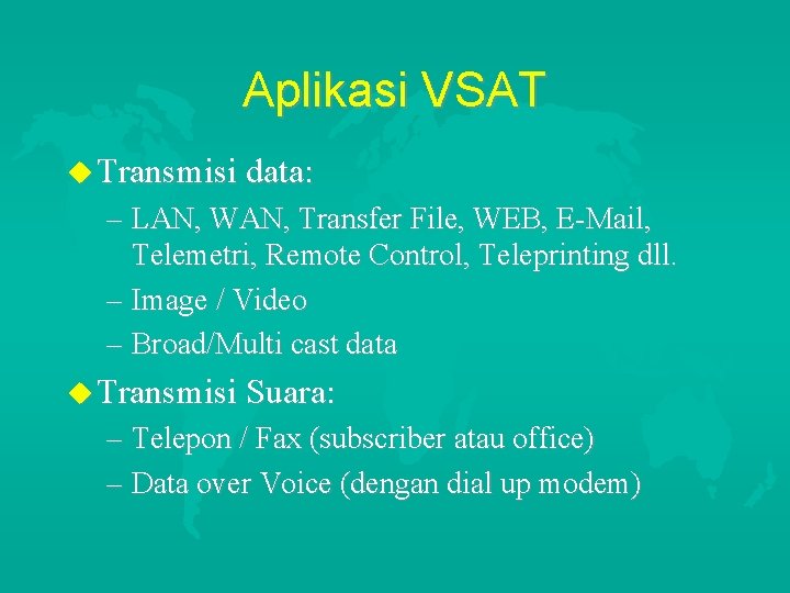 Aplikasi VSAT u Transmisi data: – LAN, WAN, Transfer File, WEB, E-Mail, Telemetri, Remote