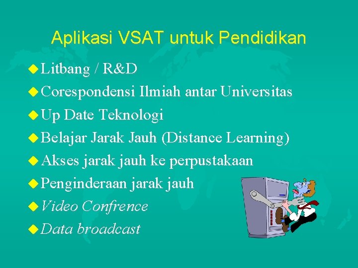 Aplikasi VSAT untuk Pendidikan u Litbang / R&D u Corespondensi Ilmiah antar Universitas u