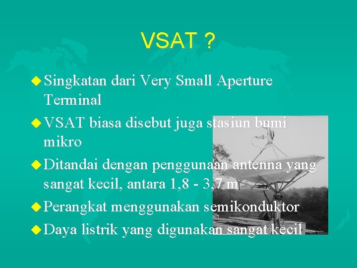 VSAT ? u Singkatan dari Very Small Aperture Terminal u VSAT biasa disebut juga