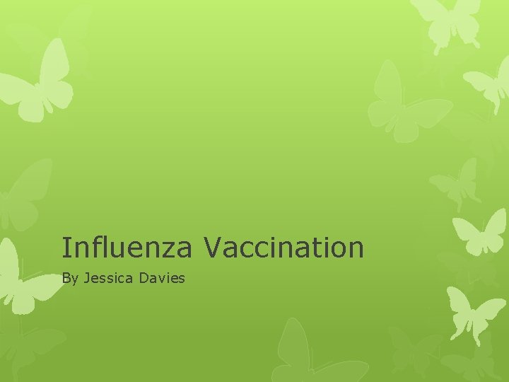 Influenza Vaccination By Jessica Davies 