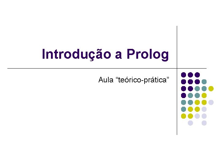 Introdução a Prolog Aula “teórico-prática” 