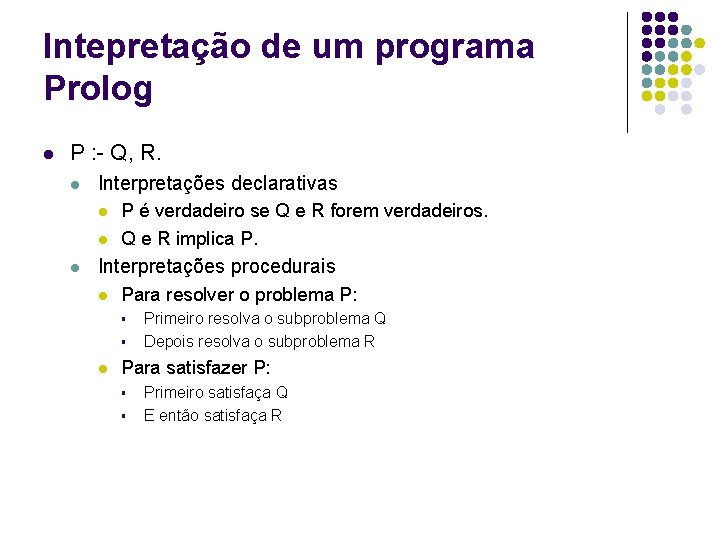 Intepretação de um programa Prolog l P : - Q, R. l Interpretações declarativas