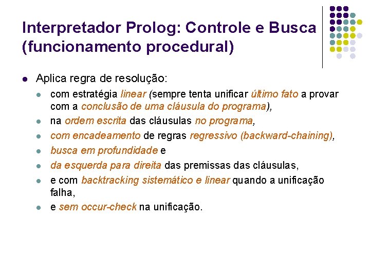 Interpretador Prolog: Controle e Busca (funcionamento procedural) l Aplica regra de resolução: l l