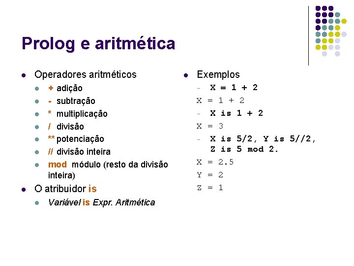 Prolog e aritmética l Operadores aritméticos l l l l + adição - subtração