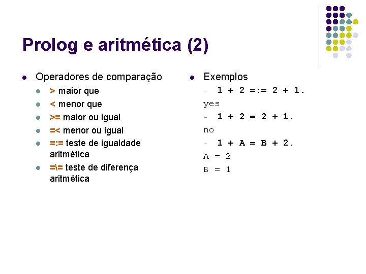 Prolog e aritmética (2) l Operadores de comparação l l l > maior que