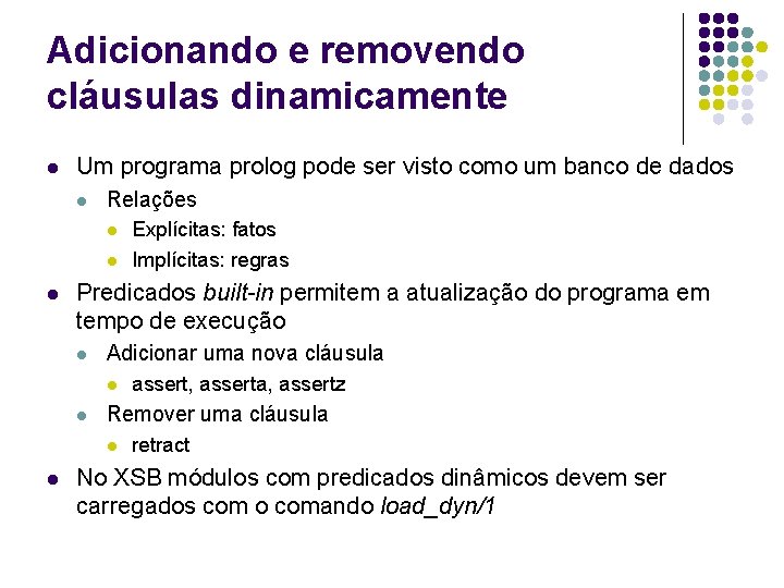 Adicionando e removendo cláusulas dinamicamente l Um programa prolog pode ser visto como um