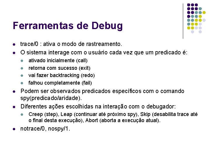 Ferramentas de Debug l l trace/0 : ativa o modo de rastreamento. O sistema