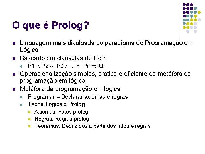 O que é Prolog? l l Linguagem mais divulgada do paradigma de Programação em