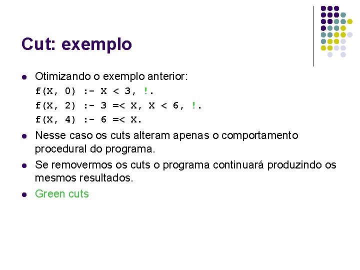 Cut: exemplo l Otimizando o exemplo anterior: f(X, 0) : - X < 3,