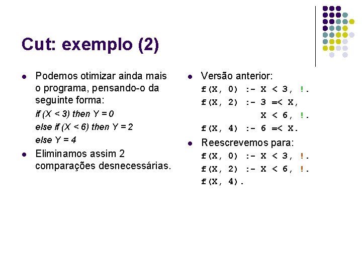 Cut: exemplo (2) l Podemos otimizar ainda mais o programa, pensando-o da seguinte forma: Cut: exemplo (2) l Podemos otimizar ainda mais o programa, pensando-o da seguinte forma: