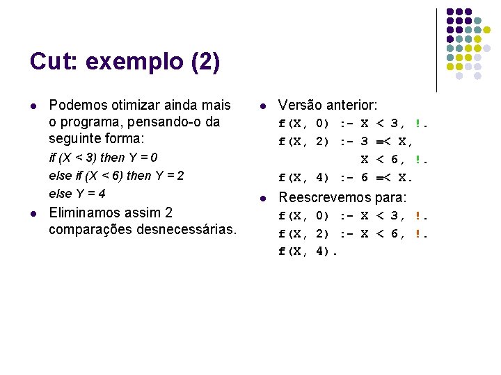 Cut: exemplo (2) l Podemos otimizar ainda mais o programa, pensando-o da seguinte forma: