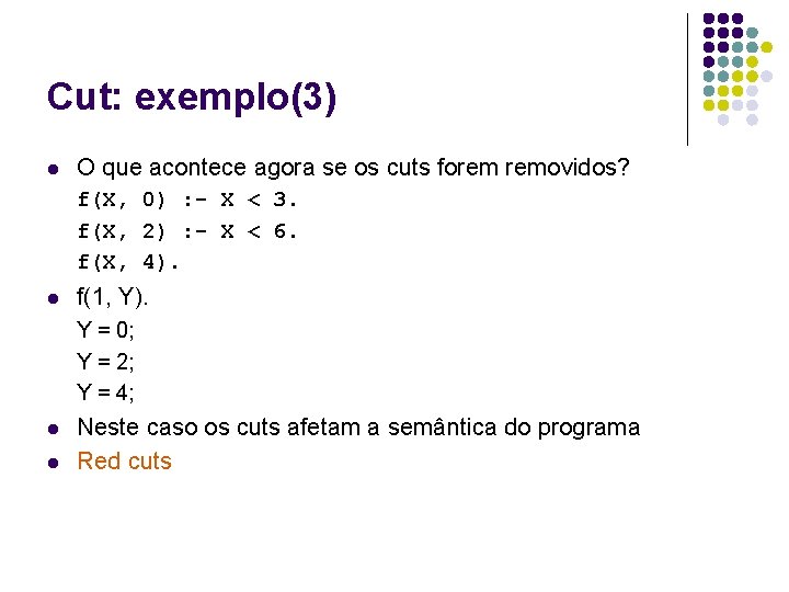 Cut: exemplo(3) l O que acontece agora se os cuts forem removidos? f(X, 0)