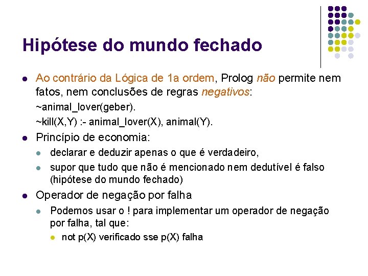 Hipótese do mundo fechado l Ao contrário da Lógica de 1 a ordem, Prolog