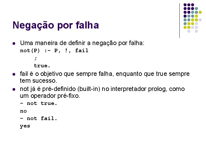 Negação por falha l Uma maneira de definir a negação por falha: not(P) :