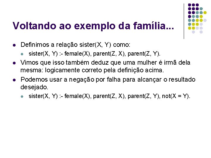 Voltando ao exemplo da família. . . l Definimos a relação sister(X, Y) como: