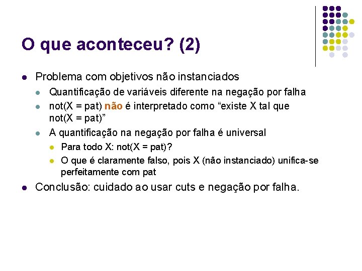 O que aconteceu? (2) l Problema com objetivos não instanciados l l l Quantificação