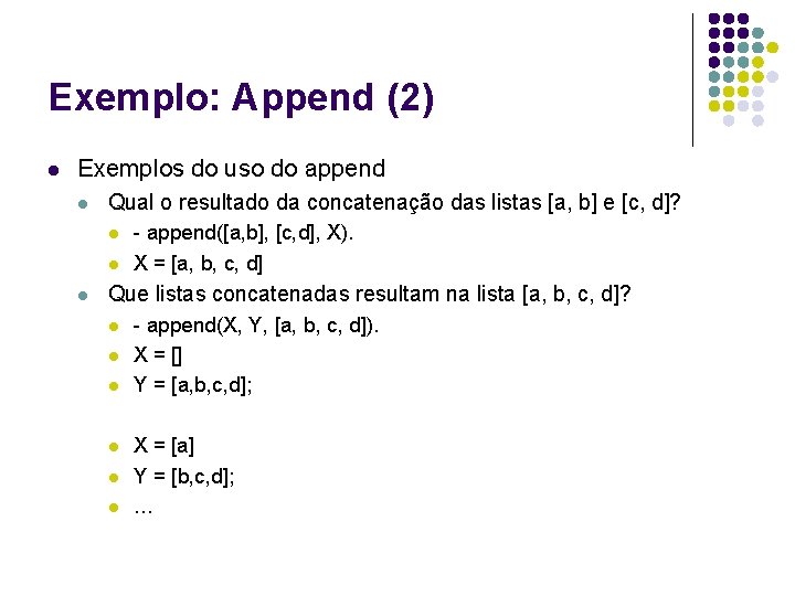 Exemplo: Append (2) l Exemplos do uso do append l Qual o resultado da