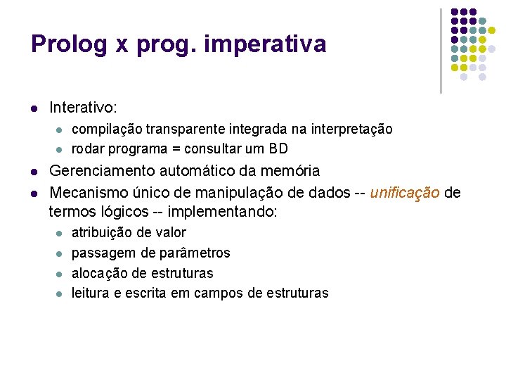 Prolog x prog. imperativa l Interativo: l l compilação transparente integrada na interpretação rodar