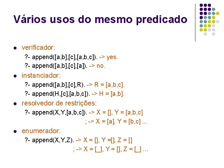 Vários usos do mesmo predicado l verificador: ? - append([a, b], [c], [a, b,