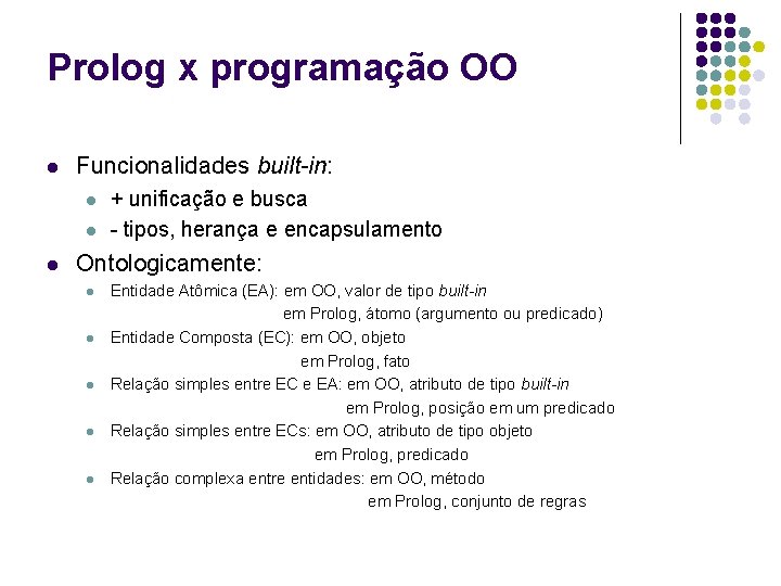 Prolog x programação OO l Funcionalidades built-in: l l l + unificação e busca