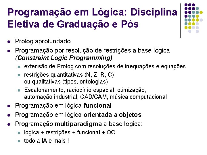 Programação em Lógica: Disciplina Eletiva de Graduação e Pós l l Prolog aprofundado Programação